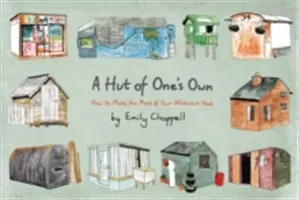 Hut of One's Own - How to Make the Most of Your Allotment Shed (Chappell Emily)(Pevná vazba)