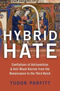 Hybrid Hate: Conflations of Antisemitism & Anti-Black Racism from the Renaissance to the Third Reich (Parfitt Tudor)(Pevná vazba)
