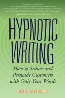 Hypnotic Writing: How to Seduce and Persuade Customers with Only Your Words (Vitale Joe)(Paperback)