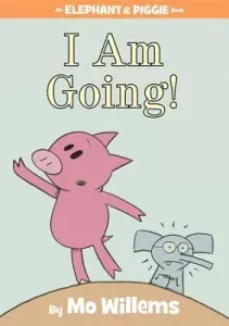 I Am Going! (an Elephant and Piggie Book) (Willems Mo)(Pevná vazba)