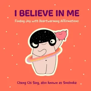 I Believe in Me: Finding Joy with Heartwarming Affirmations (Gift for Friends, Mood Disorders, Illustrations and Comics on Depression a (Cheng Chi Sing)(Pevná vazba)