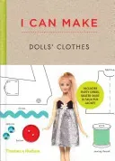 I Can Make Dolls' Clothes - Easy-to-follow patterns to make clothes and accessories for your favourite doll(Pevná vazba)