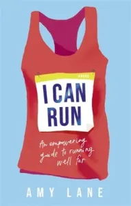 I Can Run: An Empowering Guide to Running Well Far (Lane Lane)(Paperback)