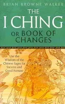 I Ching Or Book Of Changes - Use the Wisdom of the Chinese Sages for Success and Good Fortune (Browne Walker Brian)(Paperback / softback)