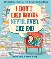 I Don't Like Books. Never. Ever. The End. (Perry Emma)(Paperback / softback)