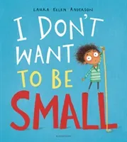 I Don't Want to be Small (Anderson Laura Ellen)(Paperback / softback)
