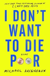 I Don't Want to Die Poor: Essays (Arceneaux Michael)(Paperback)