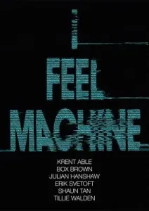 I Feel Machine: Stories by Shaun Tan, Tillie Walden, Box Brown, Krent Able, Erik Svetoft, and Julian Hanshaw (Hanshaw Julian)(Paperback)