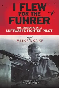 I Flew for the Fhrer: The Memoirs of a Luftwaffe Fighter Pilot (Knoke Heinz)(Paperback)