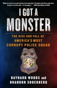 I Got a Monster: The Rise and Fall of America's Most Corrupt Police Squad (Woods Baynard)(Paperback)