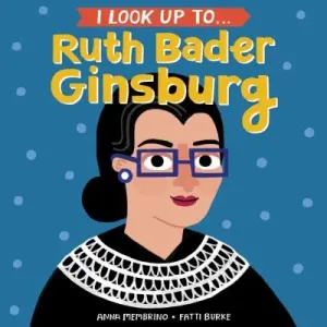 I Look Up To... Ruth Bader Ginsburg (Membrino Anna)(Board Books)