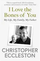 I Love the Bones of You - My Father And The Making Of Me (Eccleston Christopher)(Paperback / softback)