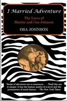 I Married Adventure: The Lives of Martin and Osa Johnson (Johnson Osa)(Paperback)