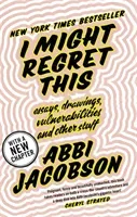 I Might Regret This - Essays, Drawings, Vulnerabilities and Other Stuff (Jacobson Abbi)(Paperback / softback)