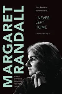 I Never Left Home: Poet, Feminist, Revolutionary (Randall Margaret)(Pevná vazba)