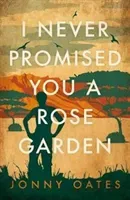 I Never Promised You A Rose Garden (Oates Jonny)(Pevná vazba)