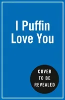 I Puffin Love You - Hilarious Animal Puns to Help You Share the Love(Pevná vazba)