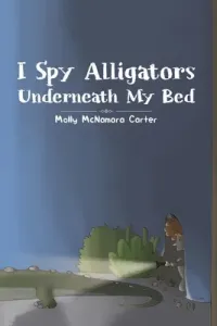 I Spy Alligators Underneath My Bed (McNamara Carter Molly)(Paperback)