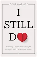 I Still Do: Growing Closer and Stronger Through Life's Defining Moments (Harvey Dave)(Paperback)