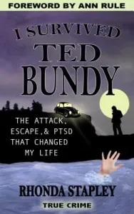 I Survived Ted Bundy: The Attack, Escape & Ptsd That Changed My Life (Stapley Rhonda)(Paperback)