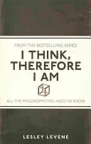 I Think, Therefore I Am - All the Philosophy You Need to Know (Levene Lesley)(Paperback / softback)