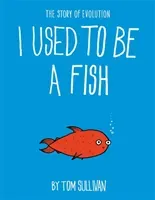 I Used to Be a Fish - The Story of Evolution (Sullivan Tom)(Paperback / softback)