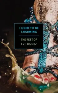 I Used to Be Charming: The Rest of Eve Babitz (Babitz Eve)(Paperback)