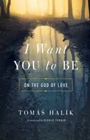 I Want You to Be: On the God of Love (Halk Toms)(Paperback)