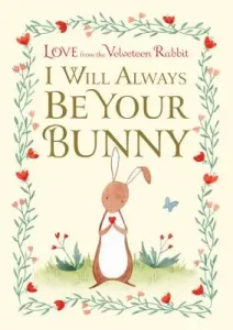 I Will Always Be Your Bunny: Love from the Velveteen Rabbit (Gilbert Frances)(Pevná vazba)