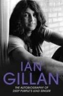 Ian Gillan - The Autobiography of Deep Purple's Lead Singer (Gillan Ian)(Paperback / softback)