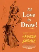 I'd Love to Draw! (Loomis Andrew)(Pevná vazba)