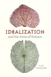 Idealization and the Aims of Science (Potochnik Angela)(Paperback)