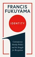 Identity - Contemporary Identity Politics and the Struggle for Recognition (Fukuyama Francis)(Paperback / softback)