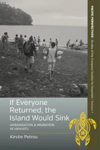 If Everyone Returned, the Island Would Sink: Urbanisation and Migration in Vanuatu (Petrou Kirstie)(Pevná vazba)