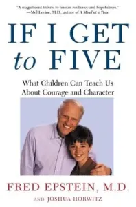 If I Get to Five: What Children Can Teach Us about Courage and Character (Epstein Fred)(Paperback)