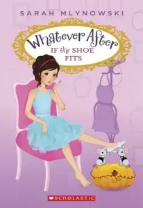 If the Shoe Fits (Whatever After #2), 2 (Mlynowski Sarah)(Paperback)