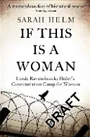 If This Is A Woman - Inside Ravensbruck: Hitler's Concentration Camp for Women (Helm Sarah)(Paperback / softback)