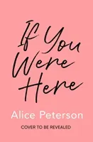 If You Were Here - An uplifting, feel-good story - full of life, love and hope! (Peterson Alice)(Paperback / softback)