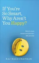 If You're So Smart, Why Aren't You Happy? - How to turn career success into life success (Raghunathan Raj)(Paperback / softback)