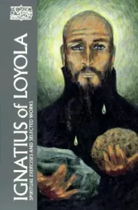 Ignatius of Loyola: Spiritual Exercises and Selected Works (Ganss George E.)(Paperback)