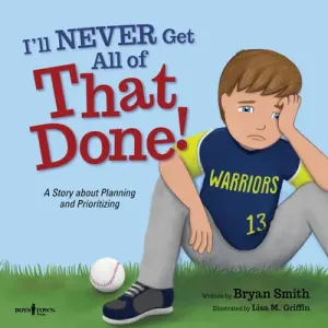 I'll Never Get All of That Done!: A Story about Planning and Prioritizing (Smith Bryan)(Paperback)