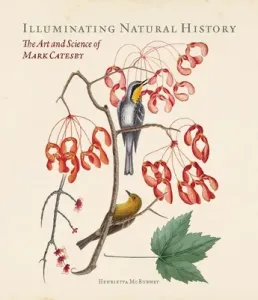 Illuminating Natural History: The Art and Science of Mark Catesby (McBurney Henrietta)(Pevná vazba)