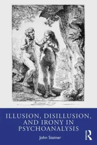 Illusion, Disillusion, and Irony in Psychoanalysis (Steiner John)(Paperback)