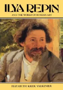 Ilya Repin and the World of Russian Art (Valkenier Elizabeth)(Paperback)