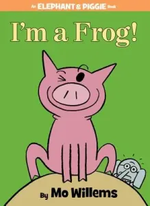 I'm a Frog! (an Elephant and Piggie Book) (Willems Mo)(Pevná vazba)