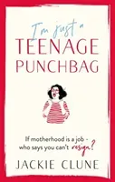 I'm Just a Teenage Punchbag - POIGNANT AND FUNNY: A NOVEL FOR A GENERATION OF WOMEN (Clune Jackie)(Paperback / softback)