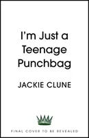 I'm Just a Teenage Punchbag - POIGNANT AND FUNNY: A NOVEL FOR A GENERATION OF WOMEN (Clune Jackie)(Pevná vazba)