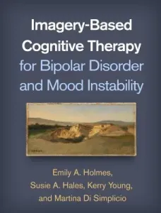 Imagery-Based Cognitive Therapy for Bipolar Disorder and Mood Instability (Holmes Emily A.)(Paperback)