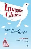 Imagine Church: Releasing Dynamic Everyday Disciples (Hudson Neil)(Paperback)