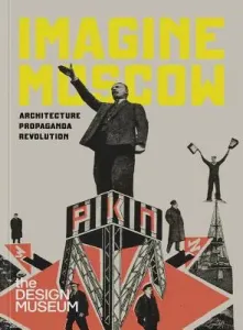 Imagine Moscow: Architecture Propaganda Revolution (Steierhoffer Eszter)(Pevná vazba)